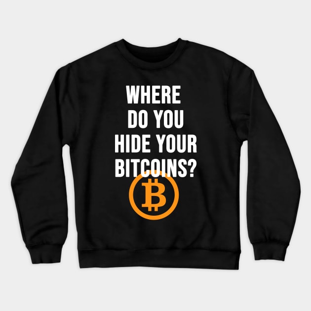 Where do you hide your bitcoins? Crewneck Sweatshirt by Brash Ideas